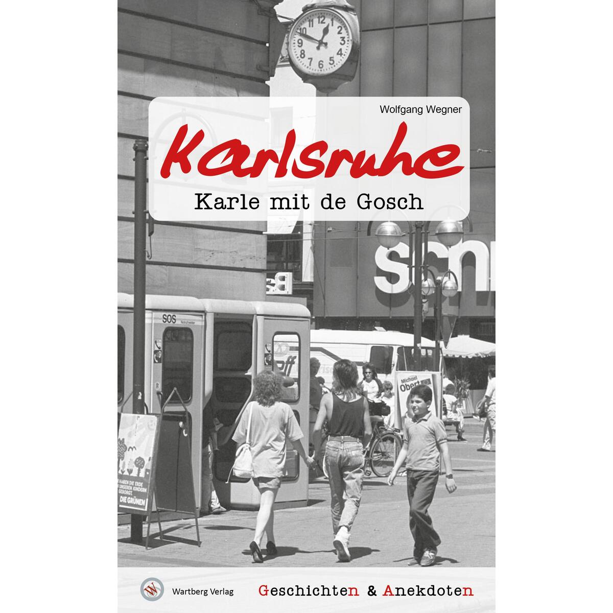 Geschichten und Anekdoten aus Karlsruhe von Wartberg Verlag