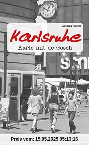 Geschichten und Anekdoten aus Karlsruhe: Karle mit de Gosch