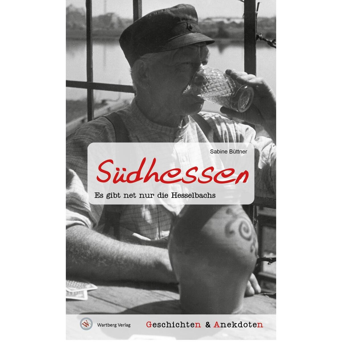 Geschichten und Anekdoten aus Südhessen von Wartberg Verlag