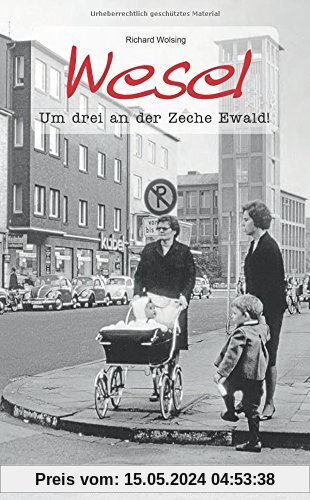 Geschichten und Anekdoten aus Wesel: Um drei an der Zeche Ewald!