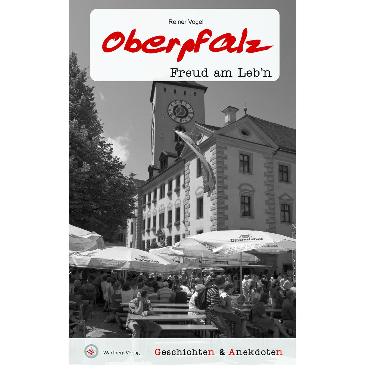 Geschichten & Anekdoten aus der Oberpfalz Geschichten & Anekdoten aus der Oberpfalz von Wartberg Verlag