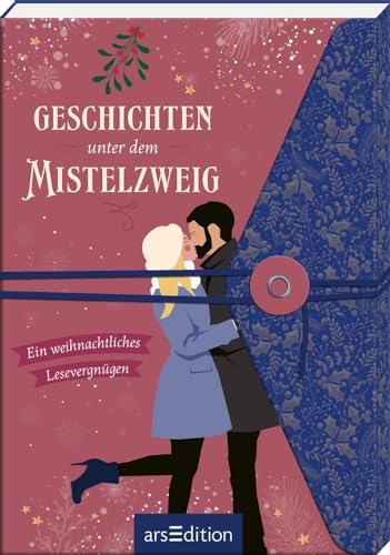 Geschichten unter dem Mistelzweig: Ein weihnachtliches Lesevergnügen | Die schönsten Kurzgeschichten für den Advent Geschichten unter dem Mistelzweig: Ein weihnachtliches Lesevergnügen | Die schönsten Kurzgeschichten für den Advent