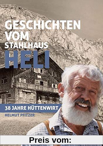 Geschichten vom Stahlhaus Heli: 38 Jahre Hüttenwirt