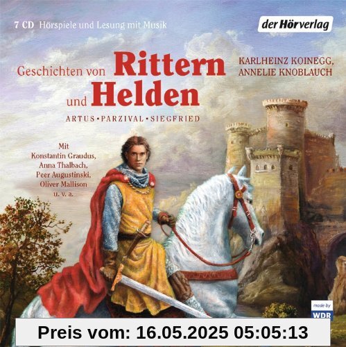 Geschichten von Rittern und Helden: Artus - Parzival - Siegfried Geschichten von Rittern und Helden: Artus - Parzival - Siegfried