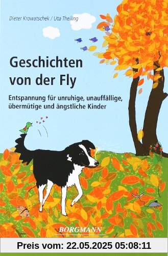 Geschichten von der Fly: Entspannung für unruhige, unauffällige, übermütige und ängstliche Kinder