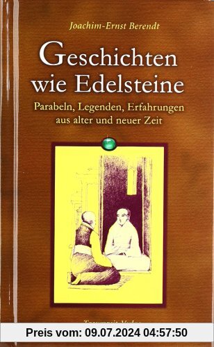 Geschichten wie Edelsteine: Parabeln, Legenden, Erfahrungen aus alter und neuer Zeit