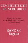 Geschichtliche Grundbegriffe, 8 Bde., Bd.8: Register in zwei Teilbänden Geschichtliche Grundbegriffe, 8 Bde., Bd.8: Register in zwei Teilbänden