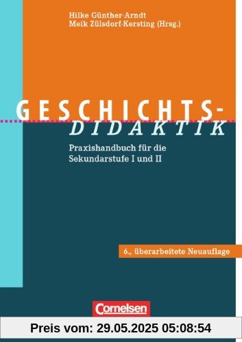 Geschichts-Didaktik: Praxishandbuch für die Sekundarstufe I und II