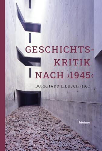Geschichtskritik nach ›1945‹: Aktualität und Stimmenvielfalt von Meiner, F