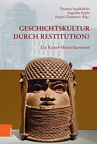 Geschichtskultur durch Restitution?: Ein Kunst-Historikerstreit (Beiträge zur Geschichtskultur, Band 40) von Bohlau Verlag