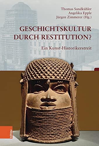 Geschichtskultur durch Restitution?: Ein Kunst-Historikerstreit (Beiträge zur Geschichtskultur, Band 40)