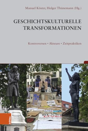 Geschichtskulturelle Transformationen: Kontroversen, Akteure, Zeitpraktiken (Beiträge zur Geschichtskultur) von Böhlau Verlag Köln