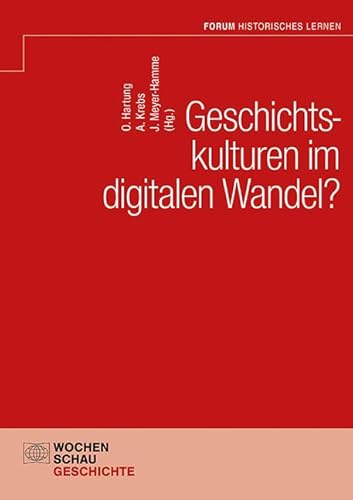 Geschichtskulturen im digitalen Wandel? (Forum Historisches Lernen)