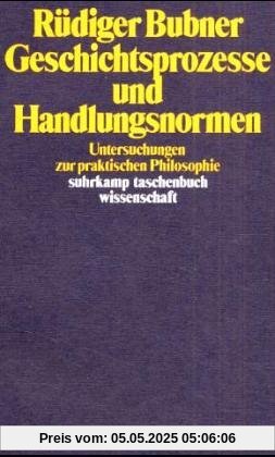 Geschichtsprozesse und Handlungsnormen. Untersuchungen zur praktischen Philosophie.