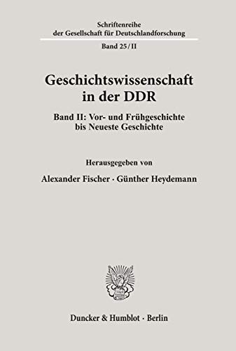 Geschichtswissenschaft in der DDR.: Band II: Vor- und Frühgeschichte bis Neueste Geschichte. (Schriftenreihe der Gesellschaft für Deutschlandforschung) von Duncker & Humblot GmbH