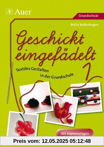 Geschickt eingefädelt, Band 1: Unterrichtsvorschläge für Textiles Gestalten | Mit Kopiervorlagen (1. bis 4. Klasse)
