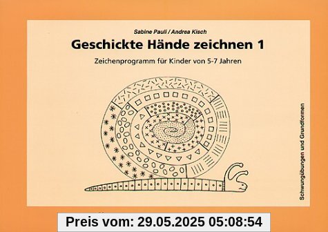 Geschickte Hände zeichnen 1: Zeichenprogramm für Kinder von 5-7 Jahren - Schwungübungen und Grundformen Geschickte Hände zeichnen 1: Zeichenprogramm für Kinder von 5-7 Jahren - Schwungübungen und Grundformen