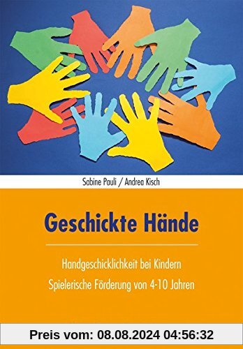 Geschickte Hände: Handgeschicklichkeit bei Kindern - Spielerische Förderung von 4-10 Jahren