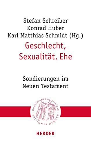 Geschlecht, Sexualität, Ehe: Sondierungen im Neuen Testament (Quaestiones disputatae) von Verlag Herder