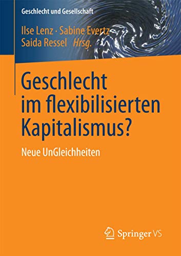 Geschlecht im flexibilisierten Kapitalismus?: Neue UnGleichheiten (Geschlecht und Gesellschaft, Band 58)