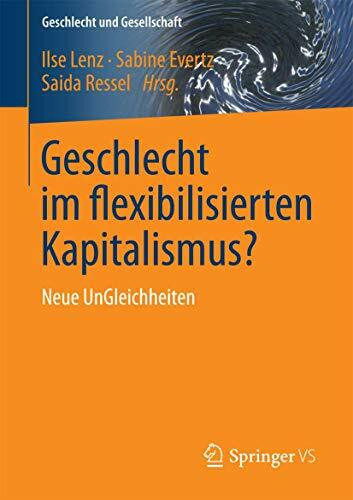 Geschlecht im flexibilisierten Kapitalismus?: Neue UnGleichheiten (Geschlecht und Gesellschaft...