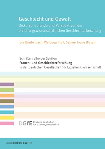Geschlecht und Gewalt: Diskurse, Befunde und Perspektiven der erziehungswissenschaftlichen Geschlechterforschung (Schriftenreihe der Sektion Frauen- ... für Erziehungswissenschaft (DGfE)) von Verlag Barbara Budrich