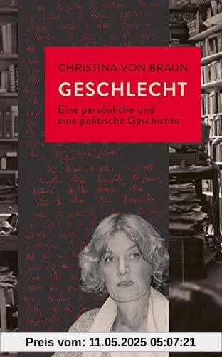 Geschlecht: Eine persönliche und eine politische Geschichte