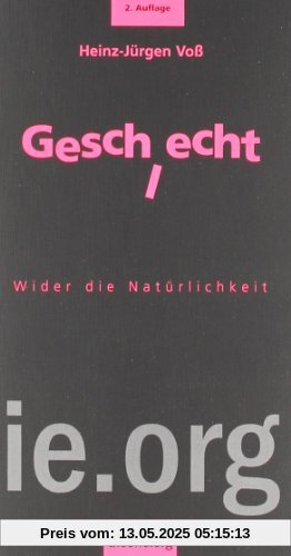 Geschlecht: Wider die Natürlichkeit Geschlecht: Wider die Natürlichkeit