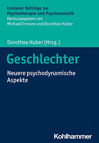 Geschlechter: Neuere psychodynamische Aspekte (Lindauer Beiträge zur Psychotherapie und Psychosomatik)