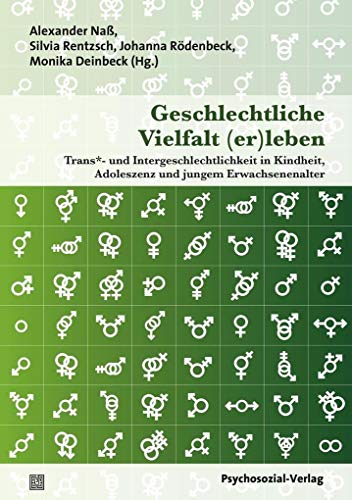 Geschlechtliche Vielfalt (er)leben: Trans*- und Intergeschlechtlichkeit in Kindheit, Adoleszenz und jungem Erwachsenenalter (Angewandte Sexualwissenschaft) von Psychosozial Verlag GbR