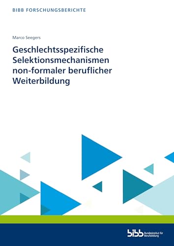 Geschlechtsspezifische Selektionsmechanismen non-formaler beruflicher Weiterbildung (BIBB Forschungsberichte) von Verlag Barbara Budrich