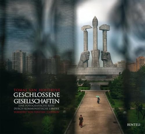 Geschlossene Gesellschaften. Eine fotografische Reise durch kommunistische Länder: Vorw.: Tzvetan Todorov von Benteli