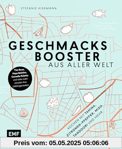 Geschmacksbooster aus aller Welt – Kochen mit Tahina, Zitronen-Pfeffer, Miso, Tandoori und mehr: Tim Raue, Haya Molcho, Cornelia Poletto und viele mehr verraten ihre Lieblingszutaten