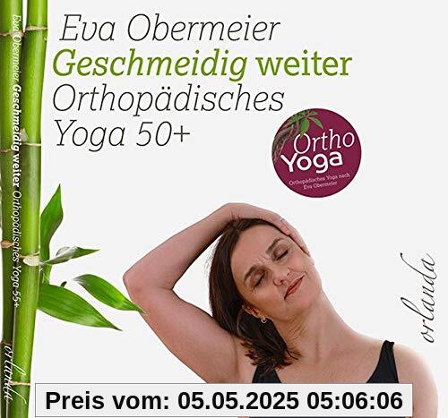 Geschmeidig weiter: Orthopädisches Yoga 50+: Orthopädisches Yoga 50plus
