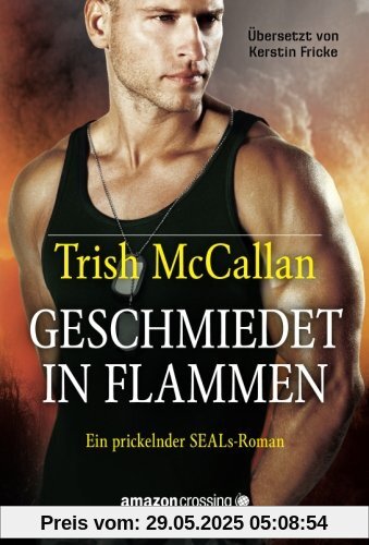 Geschmiedet in Flammen (Ein prickelnder SEALs-Roman, Band 3)