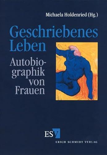 Geschriebenes Leben. Autobiographik von Frauen Geschriebenes Leben. Autobiographik von Frauen