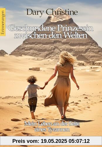 Geschundene Prinzessin zwischen den Welten - Mein Leben an der Seite eines Tyrannen Autobiografischer Roman - Erinnerungen