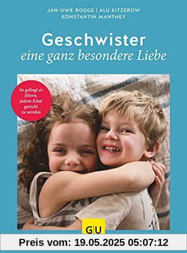 Geschwister – eine ganz besondere Liebe: So gelingt es Eltern, jedem Kind gerecht zu werden (GU Einzeltitel Partnerschaft & Familie)