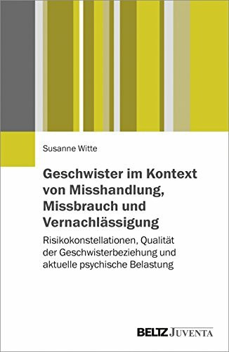 Geschwister im Kontext von Misshandlung, Missbrauch und Vernachl�ssigung: Risikokonstellatione... Geschwister im Kontext von Misshandlung, Missbrauch und Vernachl�ssigung: Risikokonstellatione...