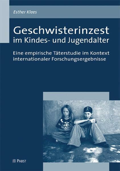 Geschwisterinzest im Kindes- und Jugendalter: Eine empirische Täterstudie im Kontext internati... Geschwisterinzest im Kindes- und Jugendalter: Eine empirische Täterstudie im Kontext internati...