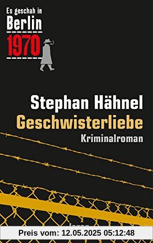 Geschwisterliebe: Der 31. Kappe-Fall. Kriminalroman (Es geschah in Berlin 1970)