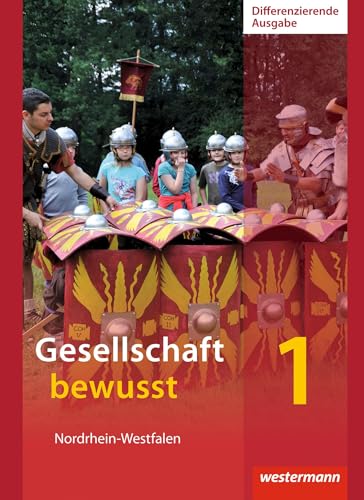 Gesellschaft bewusst - Ausgabe 2014 für differenzierende Schulformen in Nordrhein-Westfalen: Schulbuch 1 Gesellschaft bewusst - Ausgabe 2014 für differenzierende Schulformen in Nordrhein-Westfalen: Schulbuch 1