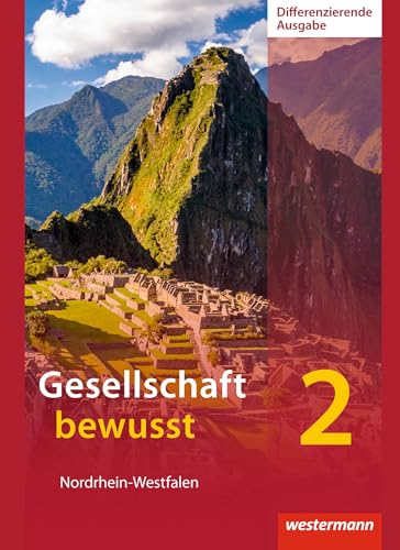 Gesellschaft bewusst - Ausgabe 2014 für differenzierende Schulformen in Nordrhein-Westfalen: Schülerband 2 Gesellschaft bewusst - Ausgabe 2014 für differenzierende Schulformen in Nordrhein-Westfalen: Schülerband 2