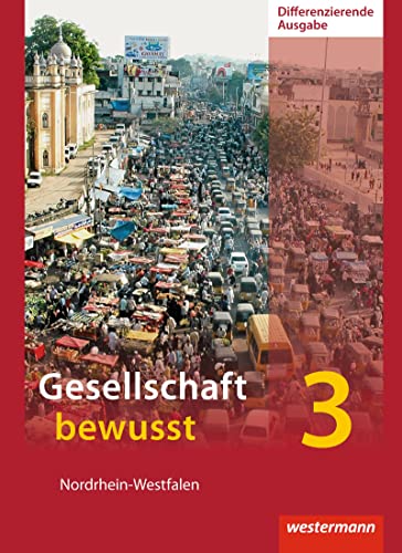Gesellschaft bewusst - Ausgabe 2014 für differenzierende Schulformen in Nordrhein-Westfalen: Schulbuch 3
