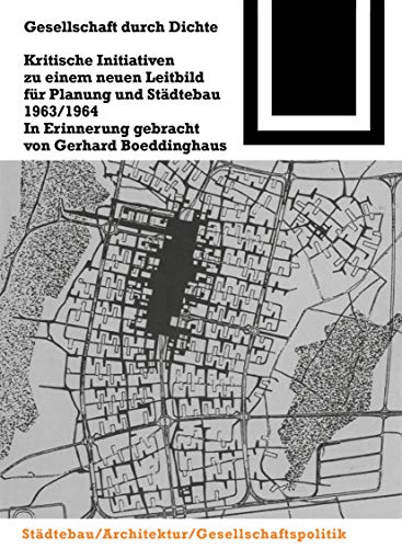 Gesellschaft durch Dichte: Kritische Initiativen zu einem neuen Leitbild für Planung und Städtebau 1963/1964 (Bauwelt Fundamente, 107) von Springer Basel AG