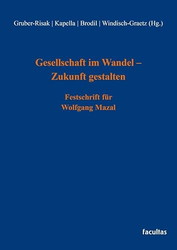 Gesellschaft im Wandel – Zukunft gestalten: Festschrift für Wolfgang Mazal Gesellschaft im Wandel – Zukunft gestalten: Festschrift für Wolfgang Mazal von facultas