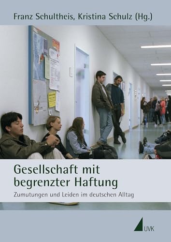 Gesellschaft mit begrenzter Haftung: Zumutungen und Leiden im deutschen Alltag