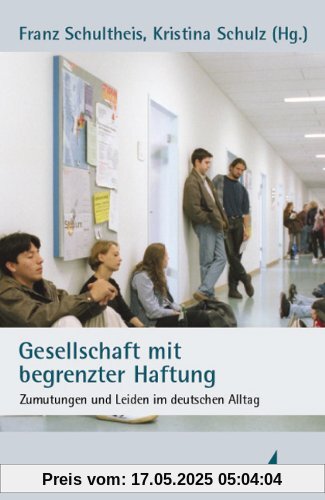 Gesellschaft mit begrenzter Haftung: Zumutungen und Leiden im deutschen Alltag Gesellschaft mit begrenzter Haftung: Zumutungen und Leiden im deutschen Alltag