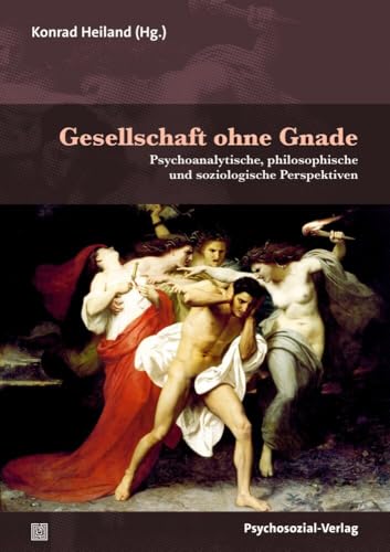 Gesellschaft ohne Gnade: Psychoanalytische, philosophische und soziologische Perspektiven (Forum Psychosozial) von Psychosozial Verlag GbR