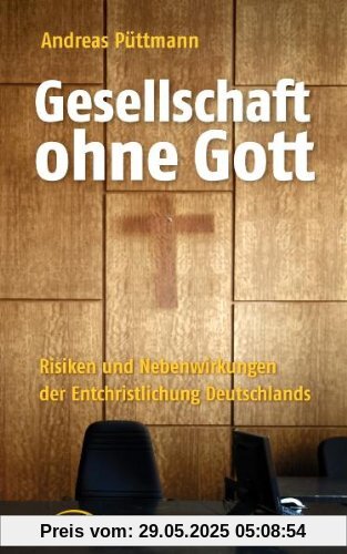 Gesellschaft ohne Gott: Risiken und Nebenwirkungen der Entchristlichung Deutschlands Gesellschaft ohne Gott: Risiken und Nebenwirkungen der Entchristlichung Deutschlands